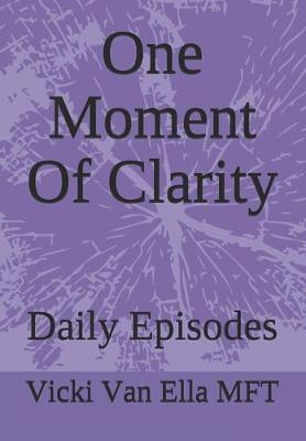 One Moment Of Clarity: Daily Episodes