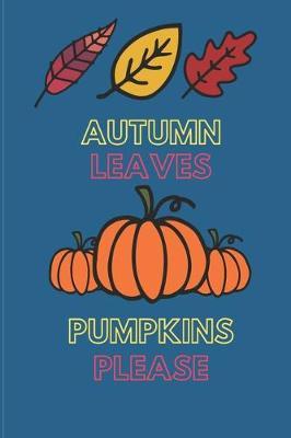 Autumn Leaves Pumpkin Please: 6 X 9 Lined Journal