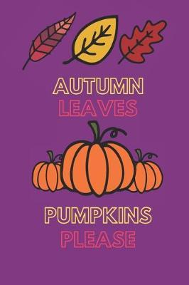 Autumn Leaves Pumpkins Please: 6 X 9 Lined Journal