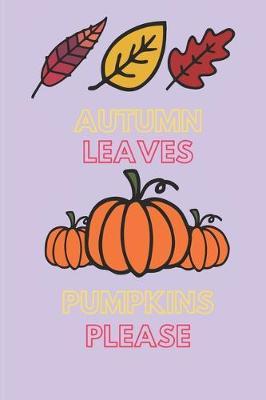 Autumn Leaves Pumpkins Please: 6 X 9 Lined Journal