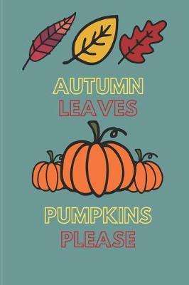 Autumn Leaves Pumpkins Please: 6 X 9 Lined Journal