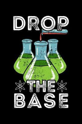 Drop the Base: Biology Teacher Notebook to Write in, 6x9, Lined, 120 Pages Journal