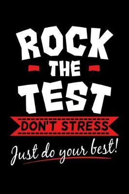 Rock the Test Don't Stress Just Do Your Best: Teacher Notebook to Write in, 6x9, Lined, 120 Pages Journal