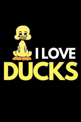 I Love Ducks: Funny Duck Lover Notebook/Journal (6  X 9 )