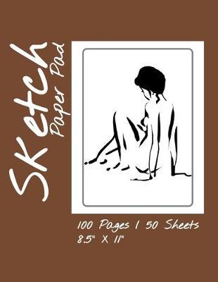 Sketch Paper Pad 100 Pages / 50 Sheets 8.5 x 11: Sketch Pad Notebook