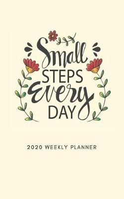 Small Steps Everyday 2020 Weekly Planner: 5 X 8 Handy Size - 52 Weeks Agenda Planner - Calendar Schedule & Goal Setting