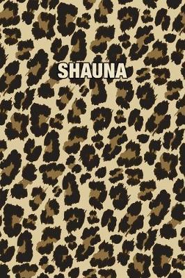 Shauna: Personalized Notebook - Leopard Print (Animal Pattern). Blank College Ruled (Lined) Journal for Notes, Journaling, Diary Writing. Wildlife Theme Design with Your Name