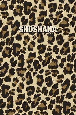 Shoshana: Personalized Notebook - Leopard Print (Animal Pattern). Blank College Ruled (Lined) Journal for Notes, Journaling, Diary Writing. Wildlife Theme Design with Your Name