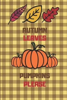 Autumn Leaves Pumpkins Please: 6 X 9 Lined Journal