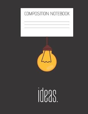light me up Composition Notebook: Composition Ideas Ruled Paper Notebook to write in (8.5'' x 11'') 120 pages