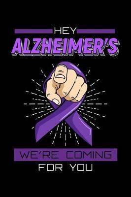 Hey Alzheimer's We're Coming For You: Caregiver Notebook to Write in, 6x9, Lined, 120 Pages Journal