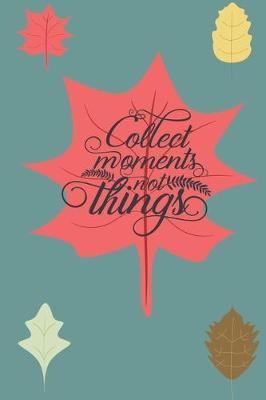 Collect Moments Not Things: 6 X 9 Lined Journal