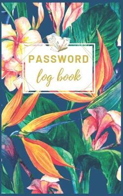 Password Log Book: Password Keeper: Password Book: Password Book Small: Password Book Organizer, Logbook To Protect Usernames and Passwords, Modern Password Keeper, Password Book Journal, Tropical Floral Password Organizer.