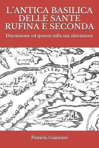 L'Antica Basilica Delle Sante Rufina E Seconda: Discussione ed ipotesi sulla sua ubicazione