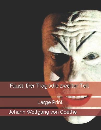 Faust: Der Tragoedie zweiter Teil: Large Print