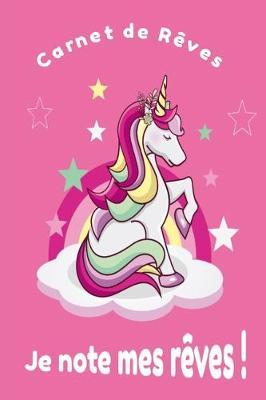 Carnet de Reves Je note mes reves !: Carnet de notes - A remplir - Journal intime - Enfant - Licorne - 6 po x 9 po (15,24 cm x 22,86 cm).