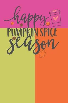 Happy Pumpkin Spice Season: Autumn Cover 6 X 9 Lined Journal