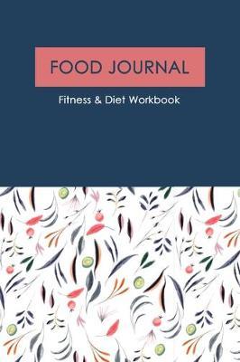 Food Journal: A 90-Day Diet & Fitness Tracker: Monitor your fitness and plan your meals and excersizes and regain control over your health!