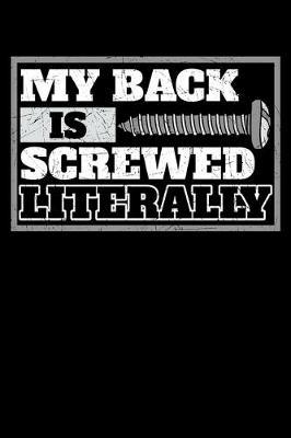 My Back Is Screwed Literally: Physiotherapy Notebook to Write in, 6x9, Lined, 120 Pages Journal
