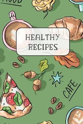 Healthy Recipes: Blank Recipe Book to Write Favourite Recipes In - The Perfect Journal for Your Custom Recipes and Meals - Perfect Gift Idea with Good Mood Pattern