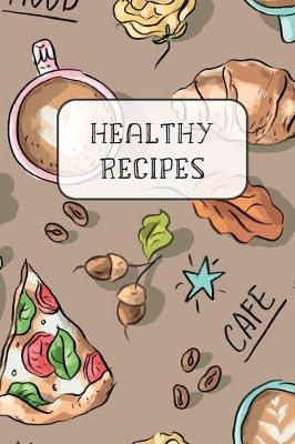 Healthy Recipes: Blank Recipe Book to Write Favourite Recipes In - The Perfect Journal for Your Custom Recipes and Meals - Perfect Gift Idea with Good Mood Pattern