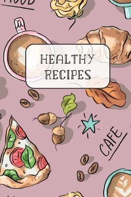 Healthy Recipes: Blank Recipe Book to Write Favourite Recipes In - The Perfect Journal for Your Custom Recipes and Meals - Perfect Gift Idea with Good Mood Pattern
