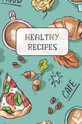 Healthy Recipes: Blank Recipe Book to Write Favourite Recipes In - The Perfect Journal for Your Custom Recipes and Meals - Perfect Gift Idea with Good Mood Pattern