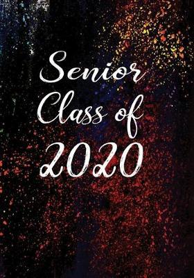 Senior Class of 2020: Notebook or Journal for Writing Notes - Class Diary for Maintaining Notes of Events & Memories - Grunge Paint Design