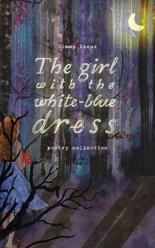 The girl with the white-blue dress: Poetry Collection