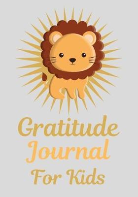 gratitude journal for kids: Gratitude Journal Notebook Diary Record for Children Boys Girls With Daily Prompts to Writing Today I am grateful for... Children Happiness Notebook