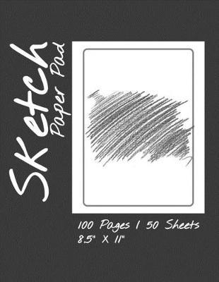 Sketch Paper Pad 100 Pages / 50 Sheets 8.5  x 11: Sketch Pad Notebook