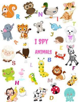 I Spy Animals: A Fun Guessing Game FOR Kids 2-5 Years, A Fun Animal Puzzle Book For 2-5 Years Old's