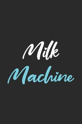 Milk Machine: My Prayer Journal, Diary Or Notebook For Milk Lover. 110 Story Paper Pages. 6 in x 9 in Cover.