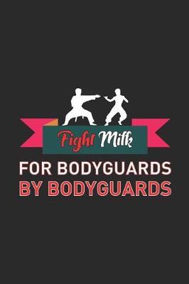 Fight Milk For Bodyguards By Bodyguards: My Prayer Journal, Diary Or Notebook For Milk Lover. 110 Story Paper Pages. 6 in x 9 in Cover.