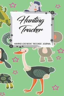 Hunting Log Book Records Journal: Hunting Tracker Hunting Forest Hunter Huntsman Wild Deer Bear Fox