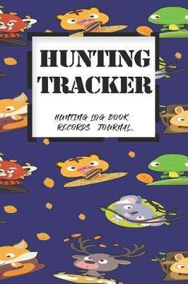 Hunting Log Book Records Journal: Hunting Tracker Hunting Forest Hunter Huntsman Wild Deer Bear Fox