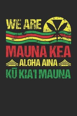 We Are Mauna Kea Aloha Aina Ku Kia'i Mauna: Hawaiian Pride Journal / Notebook / Diary Gift - 6 x9  - 120 pages - White Lined Paper - Matte Cover