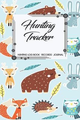 Hunting Log Book Records Journal: Hunting Tracker Hunting Forest Hunter Huntsman Wild Deer Bear Fox