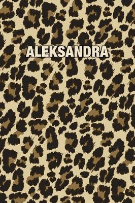 Aleksandra: Personalized Notebook - Leopard Print Notebook (Animal Pattern). Blank College Ruled (Lined) Journal for Notes, Journaling, Diary Writing. Wildlife Theme Design with Your Name