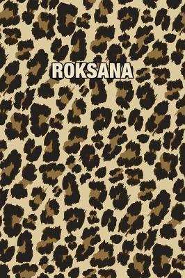 Roksana: Personalized Notebook - Leopard Print Notebook (Animal Pattern). Blank College Ruled (Lined) Journal for Notes, Journaling, Diary Writing. Wildlife Theme Design with Your Name