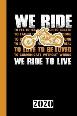 We ride to live: Calendar, Scheduler and planner 2020 for motorcyclists and all motorcycle lovers