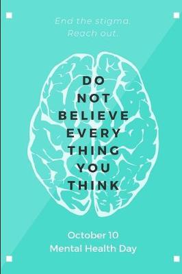 Do Not Believe Every Thing You Think: Lined Notebook Journal - For World Mental Health Day - Novelty Themed Gifts