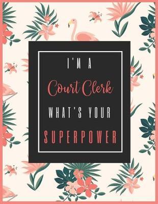 I'm A COURT CLERK, What's Your Superpower?: 2020-2021 Planner for COURT CLERK, 2-Year Planner With Daily, Weekly, Monthly And Calendar (January 2020 through December 2021)