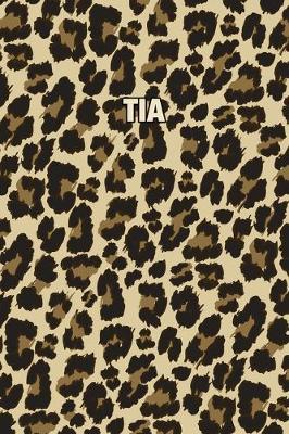 Tia: Personalized Notebook - Leopard Print Notebook (Animal Pattern). Blank College Ruled (Lined) Journal for Notes, Journaling, Diary Writing. Wildlife Theme Design with Your Name