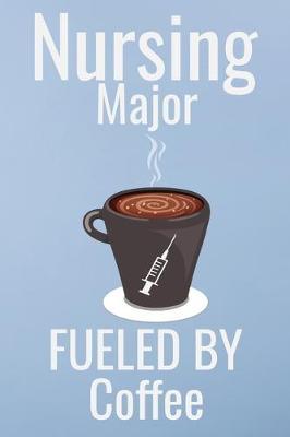 Nursing major fueled by coffee: Great as nurse journal for patient care Gratitude Planner Journal/Organizer/Birthday Gift/Thank You/Nurse Graduation Gift/Practitioner Gift, Nurse Notebook - 6x9 100 pages