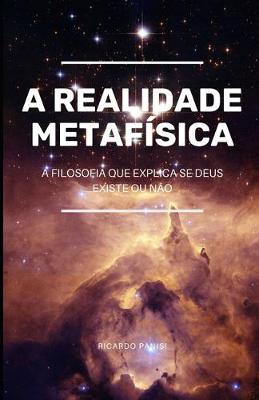 Realidade Metafisica: A Filosofia que Explica se Deus Existe ou Nao