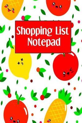 Shopping List Notepad: Weekly Grocery Planner Notebook - Favorite Healthy Recipe Ingredients Journal For Adults and Kids - Cute Apples, Pineapples, Strawberries, and Lemons Cover