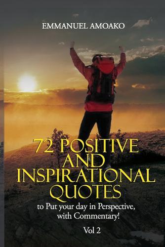 72 Positive and Inspirational Quotes to Put Your Day in Perspective, with Commentary. Vol 2