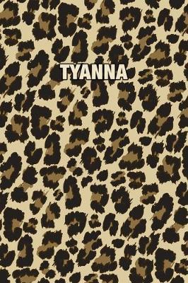 Tyanna: Personalized Notebook - Leopard Print Notebook (Animal Pattern). Blank College Ruled (Lined) Journal for Notes, Journaling, Diary Writing. Wildlife Theme Design with Your Name