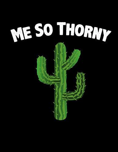 Me So Thorny: Graph Paper Notebook Cactus Gifts for School/college Student Quad Ruled, 200 Sheets (Large, 8.5 X 11 Inch) Graph Paper Composition Notebook Quad Rule for Kids